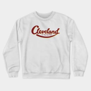 Cleveland is the Reason Crewneck Sweatshirt